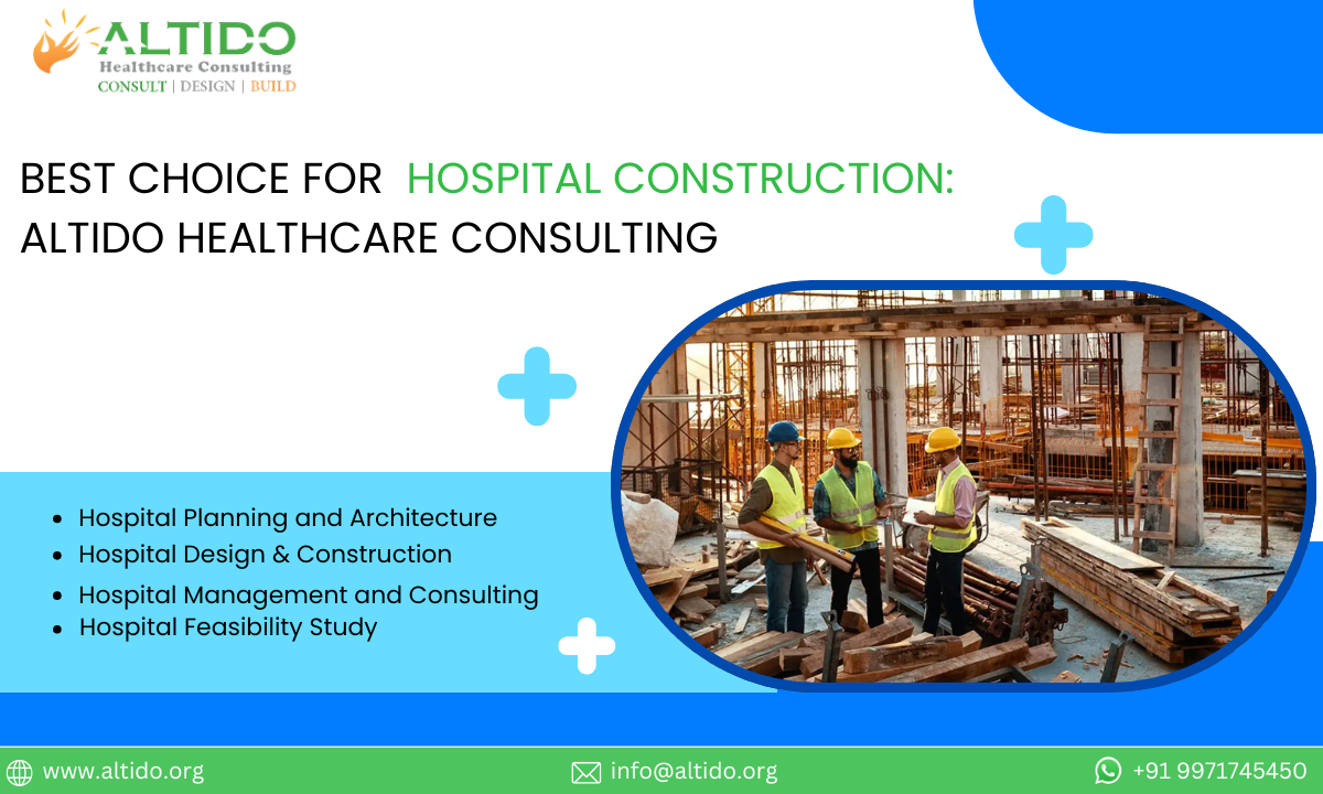 BEST CHOICE FOR HOSPITAL CONSTRUCTION ALTIDO HEALTHCARE CONSULTING