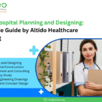 Steps in Hospital Planning and Designing A Complete Guide by Altido Healthcare Consulting